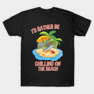 I'd Rather Be Chilling On The Beach T-Shirt